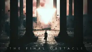 The Final Obstacle [Epic Trailer Music]