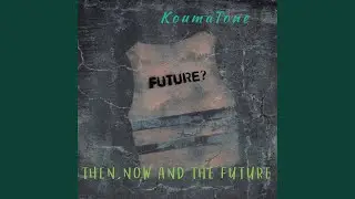 Then, Now and the Future