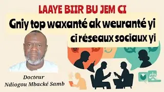 🌐 AB LAAYE BIIR BU JEM CI GNIY TOP WAXANTÉ AK WEURANTÉ YI CI RÉSEAUX SOCIAUX YI