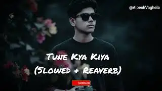 Tune Kya Kiya ( Slowed + Reaverb ) | trending song | Lofi song | #tunekyakiya #lofisong 