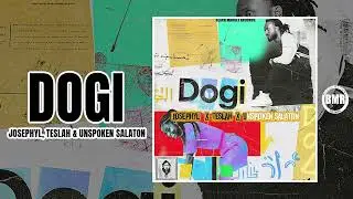 Josephyl, Teslah & Unspoken Salaton - DOGI | Official Audio