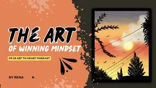 Ep 28 - The Art of Winning Mindset - Art to Heart Podcast