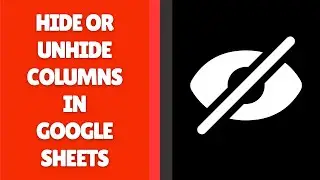 Как скрыть или отобразить столбцы в Google Таблицах