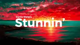 Curtis Waters - Stunnin' (Lyrics)