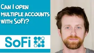 Can I open multiple accounts with SoFi?