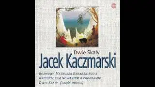 O programie Dwie Skały - z Krzysztofem Nowakiem rozmawia Mateusz Barański (Część druga)