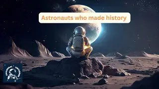 Famous Astronauts Who Made Space History | Universal Universe
