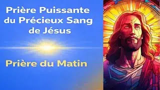 🙏 Pri&egrave;re Puissante du Pr&eacute;cieux Sang de J&eacute;sus - Pri&egrave;re Catholique 🙏