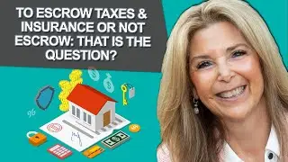 To Escrow Taxes & Insurance Or Not Escrow: That Is The Question?