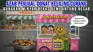 AZAB PENJUAL DONAT KELILING CURANG, GUNAKAN MINYAK BEKAS DEMI UNTUNG BESAR  | ANIMASI AZAB