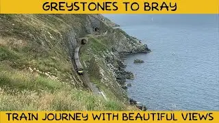 Greystones to Bray | Train Journey with beautiful views | Scenic route with tunnels.