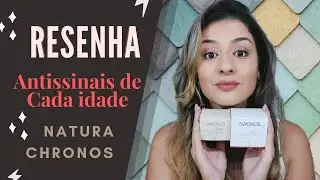 Creme ANTISSINAIS Dia e Noite Natura Chronos para cada IDADE│Resenha