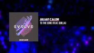 Julian Calor - To The Core (feat. Quilla) | #EvolveAlbum [OUT NOW 07/16]
