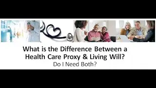 What is the difference between a Health Care Proxy and a Living Will? Do I need both?