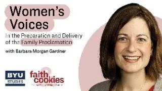 Women's Voices in the Preparation & Delivery of the Family Proclamation with Barbara Morgan Gardner
