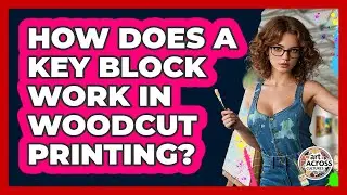 How Does A Key Block Work In Woodcut Printing? - Art Across Cultures