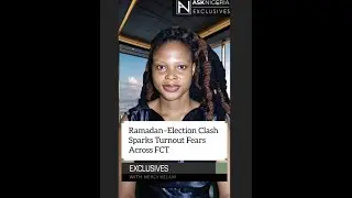 Ramadan&ndash;Election Clash Sparks Turnout Fears Across FCT  |  Ask Nigeria Exclusives!