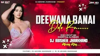 Deewana Banai Dele Re | Khortha Dj Remix | EDM CIRCUIT MIX | Dj Abishek Jharkhand