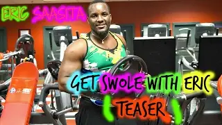 GET SWOLE WITH ERIC ( TEASER)