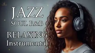 Chill Smooth Jazz & Soul ✨ Calm Instrumental Background Music for Work & Study
