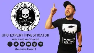 Archer and The Devil with UFO & Alien Expert Investigator - David Whitehouse