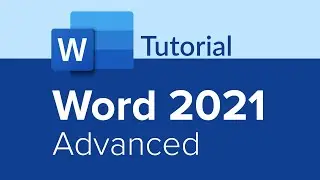 Word 2021 Advanced Tutorial (Part 3 of 3)