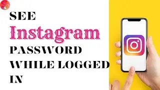 How To See Instagram Password While Logged In?