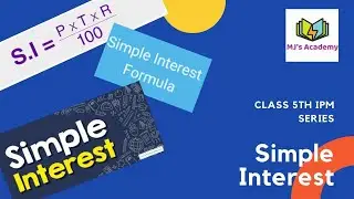 IPM | Class 5 | Simple Interest | Part 1 | Mathemagic | MJ's Academy