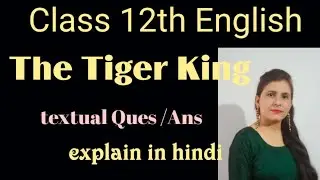 Class 12th  English  ch The Tiger King textual  Ques / Ans  in  hindi