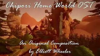 Chipori Home World OST - Original Composition by Elliott Wheeler