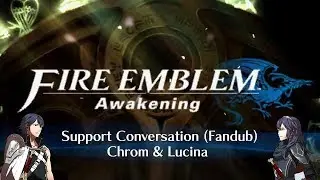 Fire Emblem Awakening: Support Conversation (Fandub) - Chrom & Lucina