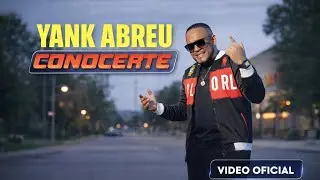 Yank Abreu - Conocerte - (VIDEO OFICIAL) 4k