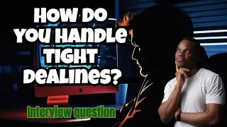 How do you handle tight deadlines? | Interview Question