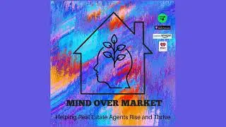 Mind over Market: Episode 7: The Art of Negotiation: Mindset Shifts for Better Outcomes