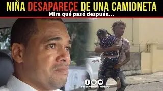 NIÑA DESAPARECE DE UNA CAMIONETA // MIRA QUE PASO DESPUES..