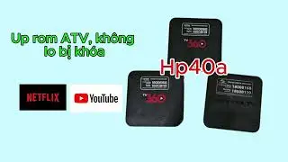 Viettel tvbox hp40a, hướng up rom atv ngoài không bị khóa, có netflix