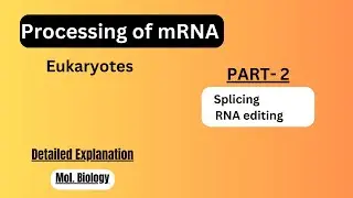 m-RNA Processing [splicing, Editing]