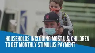 Households including most US children to get monthly stimulus payment