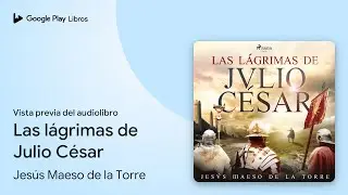 Las l&aacute;grimas de Julio C&eacute;sar de Jes&uacute;s Maeso de la Torre &middot; Vista previa del audiolibro