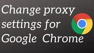 Change proxy for Google Chrome in Windows