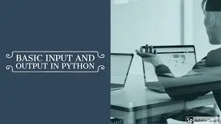 Learn Python - Basic Input and Output in Python