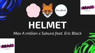 Helmet  [Max A millian x Sakura feat. Eric Black]