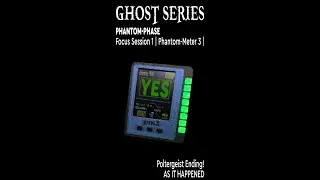 Ghost Series: Phantom-Phase Focus Session 1 | Phantom-Meter 3 | Poltergeist Ending! AS IT HAPPENED