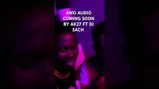AWO AUDIO COMING SOON BY AK27 FT DJ SACH