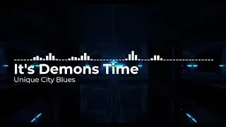 It's Demons Time - Unique City Blues