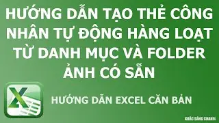Hướng dẫn tạo thẻ công nhân tự động hàng loạt từ danh mục và folder ảnh có sẵn