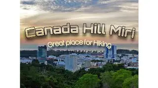 Canada Hill Miri - Great place for hiking