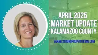 Market Update Kalamazoo County April 2025 | Sarah Milley| Real Estate Agent Kalamazoo