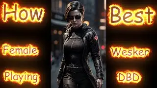 How Best Female Wesker Playing DBD