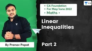 Linear Inequalities | Part 2 | CA Foundation For May/June 2022 | Pranav Popat